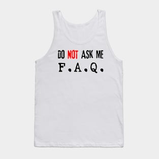 Do NOT Ask Me F.A.Q. (black) Tank Top